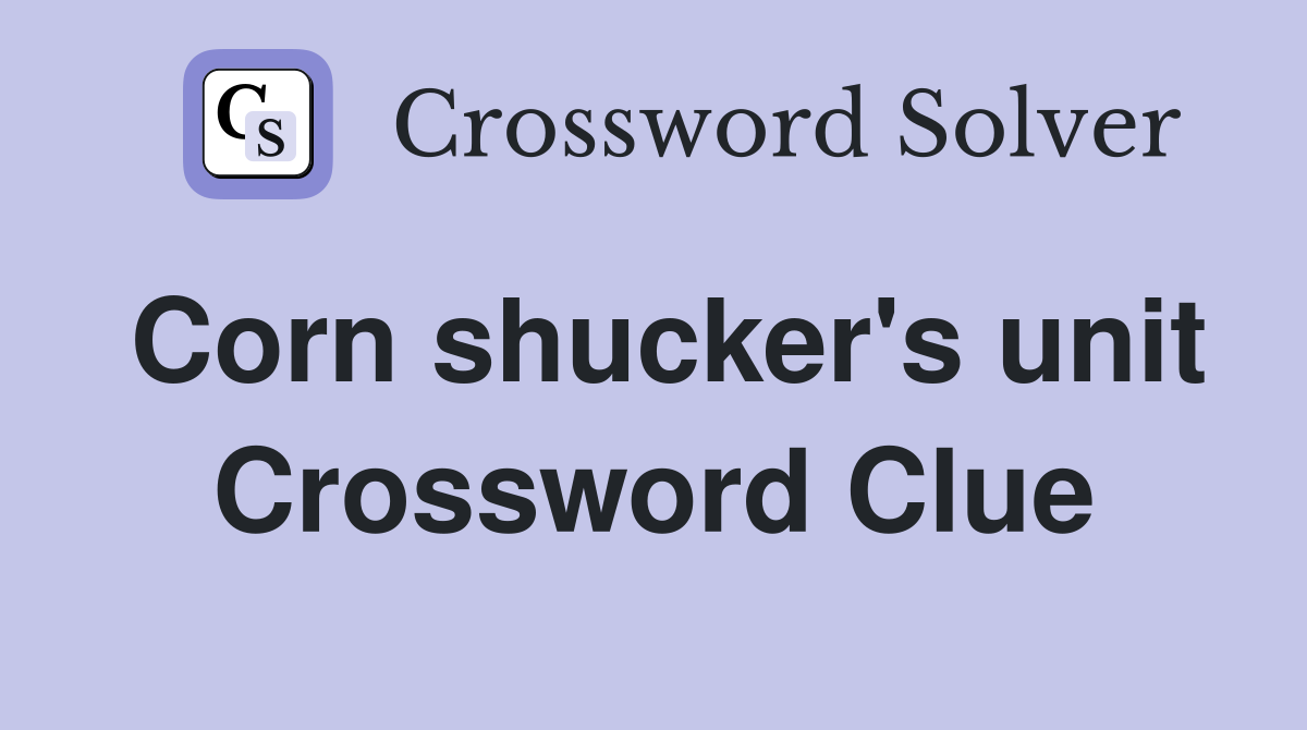 Corn shucker's unit Crossword Clue Answers Crossword Solver
